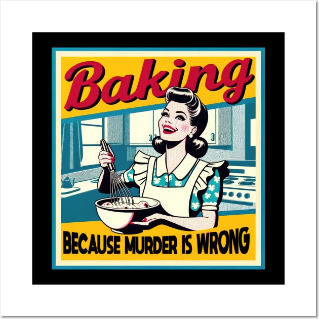 Baking Because Murder Is Wrong Funny Baker Wall Art by Visual Vibes